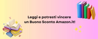 Leggi e potresti vincere un buono Amazon da €50!
