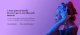 3 mesi gratis di Spotify Premium per te con Microsoft Rewards